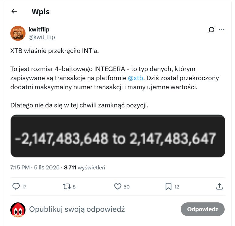 Tweet mówiący o tym, że XTB właśnie przekręciło INTa. Tekst: "to jest rozmiar 4-bajtowego INTEGERA (na zdjęciu duża wartość, powyżej dwóch miliardów na plusie i dwóch miliardów na minusie). To typ danych, którym zapisywane są transakcje na platformie XTB. Dziś został przekroczony dodatni maksymalny numer transakcji i mamy ujemne wartości. Dlatego nie da się w tej chwili zamknąć pozycji.