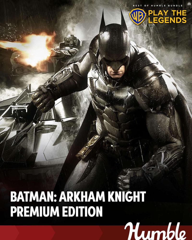 Best of Humble Bundle: WB Play the Legends featuring Batman: Arkham Knight Premium Edition