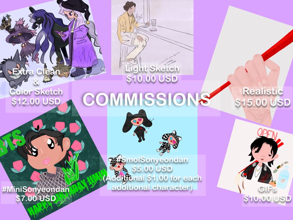 Commissions Are Now Open. From left to right; top to bottom: Extra Clean & Color Sketch $12; Light Sketch $10; Realistic $15; #MiniSonyeondan $7; #SmolSonyeondan $5 (Additional $1 for each additional color) and GIFs $10 USD (More info in next photo) 