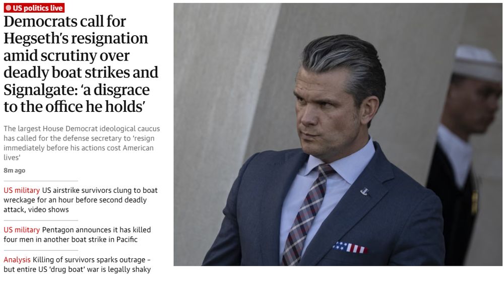 headline from The Guardian, democrats call for Hegseth's resignation amid scrutiny over deadly boat strikes and Signalgate: 'a disgrace to the office he holds'
