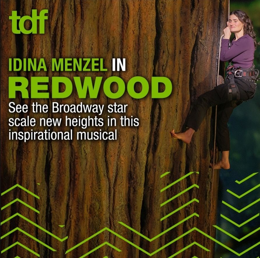 Broadway star Idina Menzel is pictured mid-climb on a massive redwood tree, wearing a harness and looking upward with determination. Vibrant green text reads: “IDINA MENZEL IN REDWOOD. See the Broadway star scale new heights in this inspirational musical.” The TDF logo appears in the corner.



