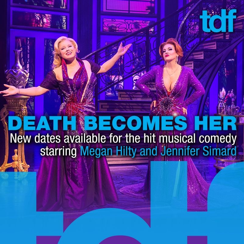 Megan Hilty and Jennifer Simard, dressed in sparkling purple gowns, stand on a lavish stage, exuding glamour and confidence. The text overlay reads: "Death Becomes Her – New dates available for the hit musical comedy starring Megan Hilty and Jennifer Simard." The "tdf" logo appears in the upper right corner.





