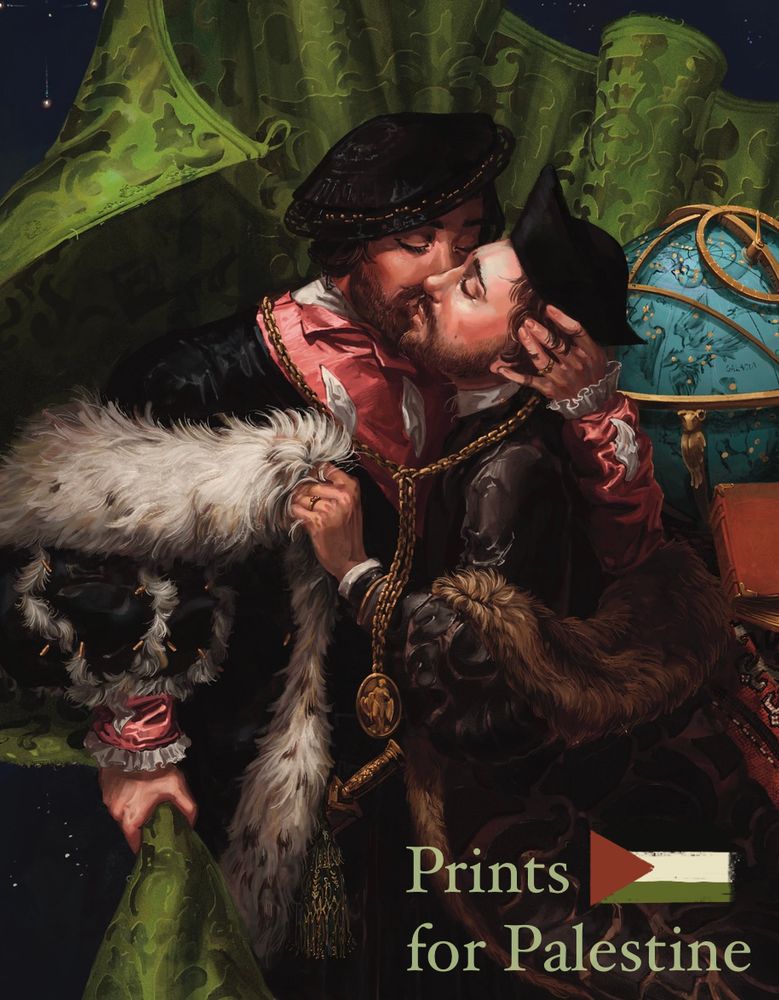 A cropped picture of The Ambassadors, with Prints for Palestine printed in the lower right corner. The Ambassadors is a portrait of two Renaissance era men, taken from Hans Holbein’s painting, embracing each other. One wears a richly furred coat and is grasping the green curtain behind the two of them, pulling it down to reveal a night sky behind them. The other pushes his hand into his chest. A gold necklace encircles the two of them. 