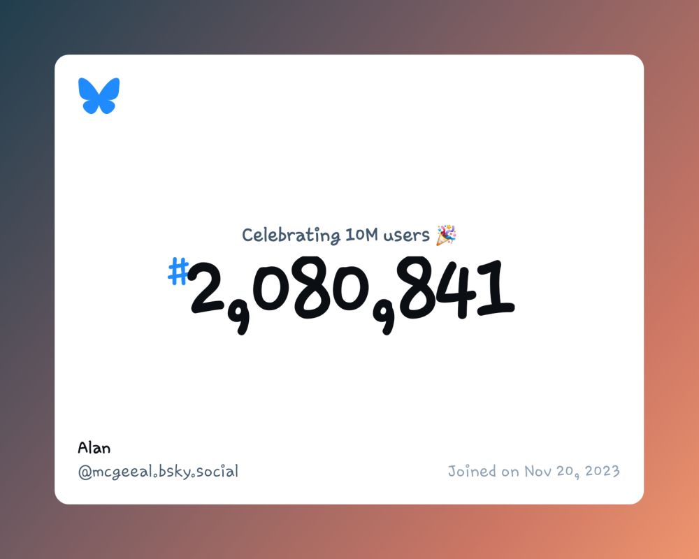 A virtual certificate with text "Celebrating 10M users on Bluesky, #2,080,841, Alan ‪@mcgeeal.bsky.social‬, joined on Nov 20, 2023"