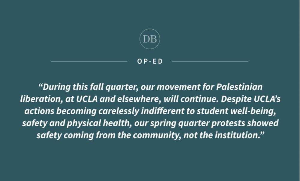 Op-ed: Admin&#039;s actions toward pro-Palestine protesters proves UCLA wants us dead - Daily Bruin