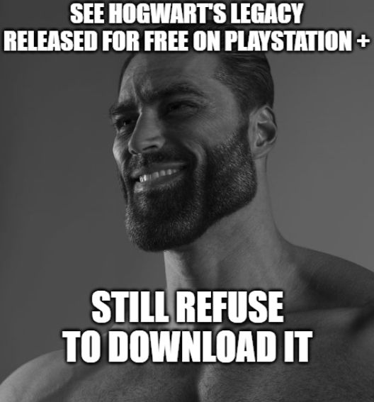 Chad meme of "See Hogwart's legacy released for free on playstation +. Still refuse to download it." 
