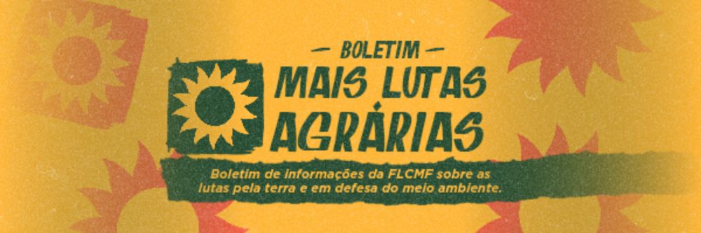 Boletim Mais Lutas Agrárias #18 | Fundação Lauro Campos e Marielle Franco