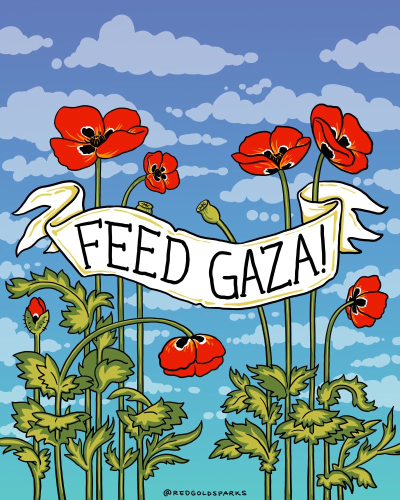A white banned says FEED GAZA in front of a digital drawing of red poppies with black and white details and green leaves in front of a blue sky with clouds 