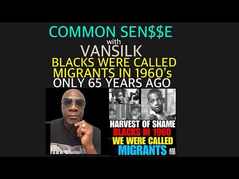    CS #26 So just 65 years ago 1960’s Blacks  were called Migrants, Harvest Of Shame 