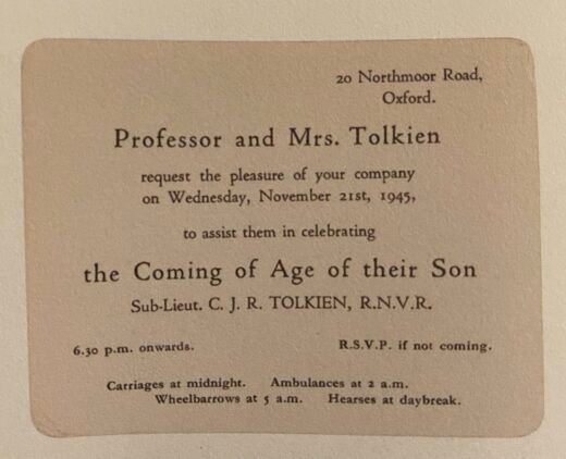 A picture of an invitation letter from Professor and Mrs Tolkien to assist them in celebrating the coming of age of their Son

It promises 
'carriages at midnight. 
Ambulances at 2 a.m.
Wheelbarrows at 5 a.m.
Hearses at daybreak. '