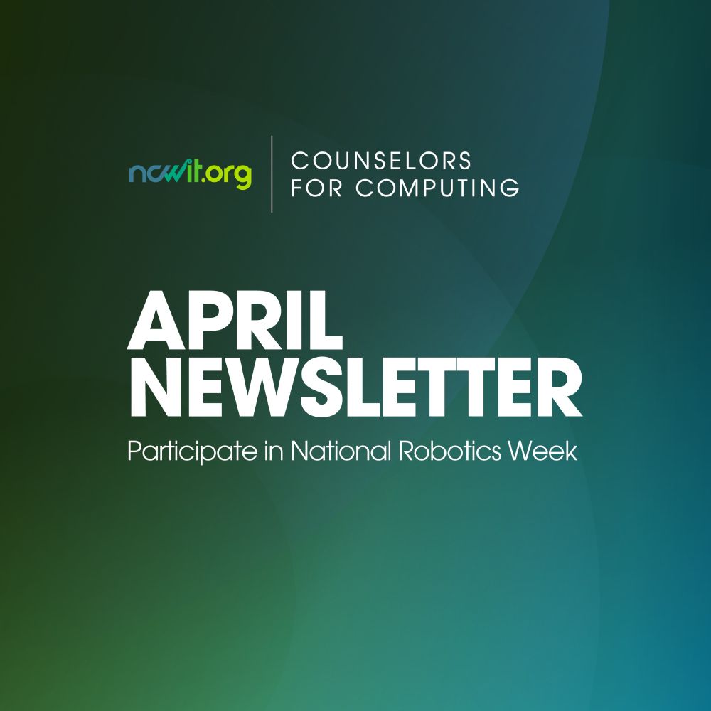 Green graphic with circular accents, the ncwit.org | Counselors for Computing logo, and text: "April Newsletter | Participate in National Robotics Week."