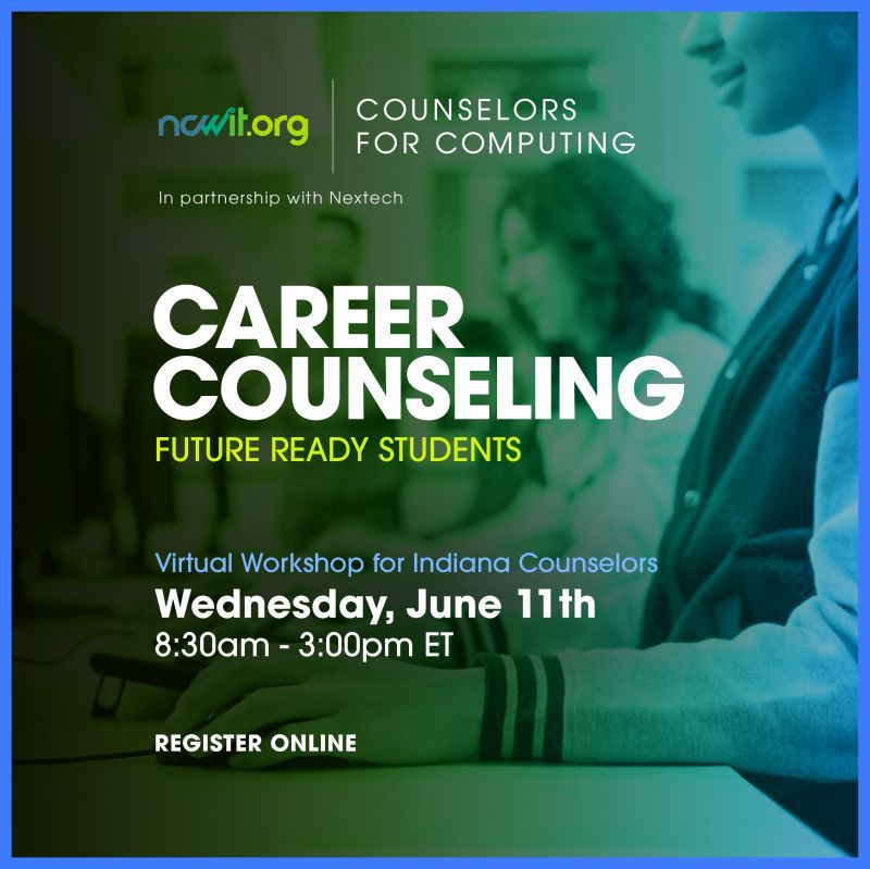 Green and blue graphic with a background image of professionals working on laptops, the ncwit.org | Counselors for Computing logo, and text: "In partnership with Nextech; Career Counseling; Future Ready Students; Virtual Workshop for Indiana Counselors | Wednesday, June 11th | 8:30 am - 3:00 pm ET | Register Online” 