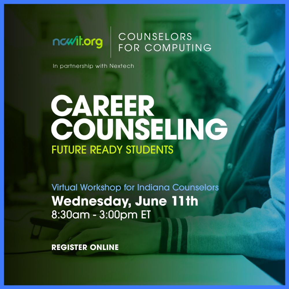 Green and blue graphic with a background image of professionals working on laptops, the ncwit.org | Counselors for Computing logo, and text: "In partnership with Nextech; Career Counseling; Future Ready Students; Virtual Workshop for Indiana Counselors | Wednesday, June 11th | 8:30 am - 3:00 pm ET | Register Online” 