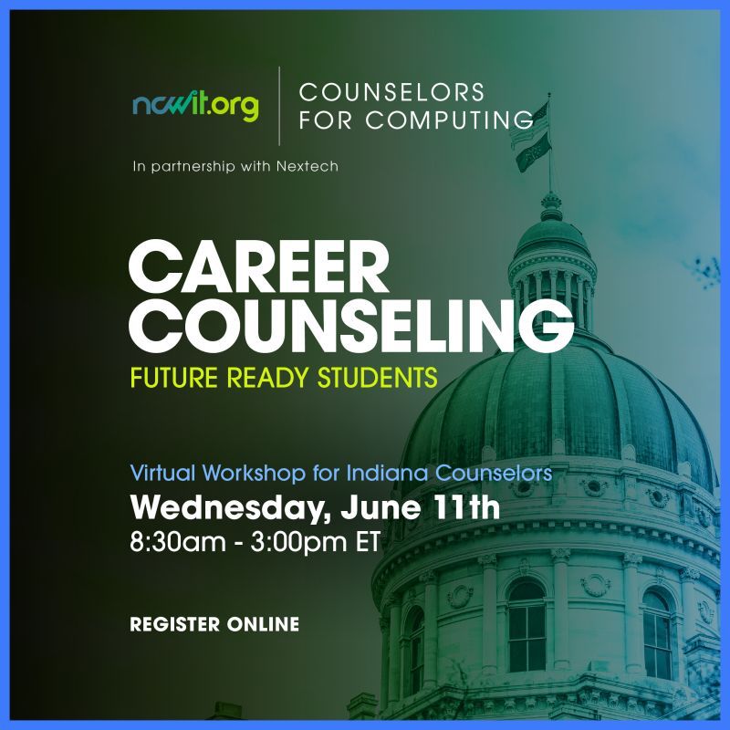 Green and blue graphic with a background image of the Indiana State Capitol, the ncwit.org | Counselors for Computing logo, and text: "In partnership with Nextech; Career Counseling; Future Ready Students; Virtual Workshop for Indiana Counselors | Wednesday, June 11th | 8:30 am - 3:00 pm ET | Register Online” 
