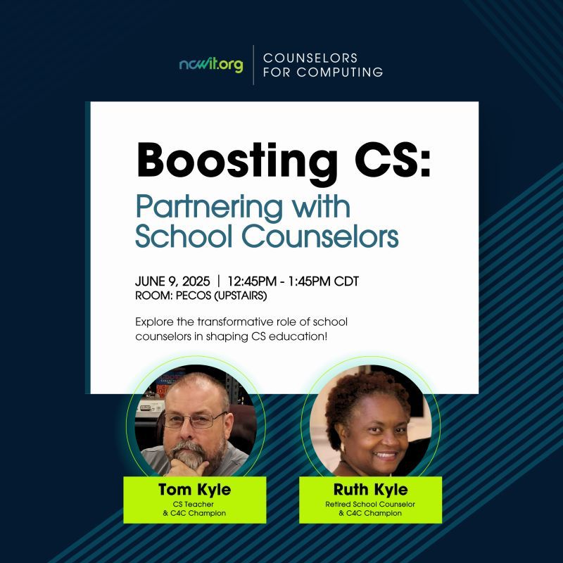 Graphic design featuring the ncwit.org | Counselors for Computing logo, a color photo Tom Kyle (L) wearing glasses and touching his chin while looking toward the viewer, and Ruth Kyle (R) with a small fro smiling toward the viewer, and text: “Boosting CS: Partnering with School Counselors;  June 9, 2025 | 12:45 pm - 1:45 pm | Room: PECOS (upstairs) | Explore the transformative role of school counselors in shaping CS education!; Tom Kyle, CS Teacher & C4C Champion; Ruth Kyle, Retired School Counselor & C4C Champion.”