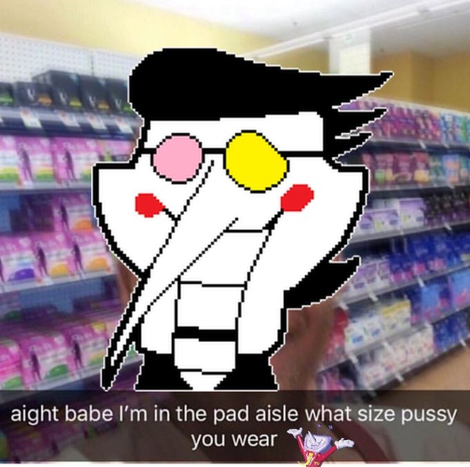 Spamton "aight babe im in the pad aisle what size pussy you wear" he sent this to tenna