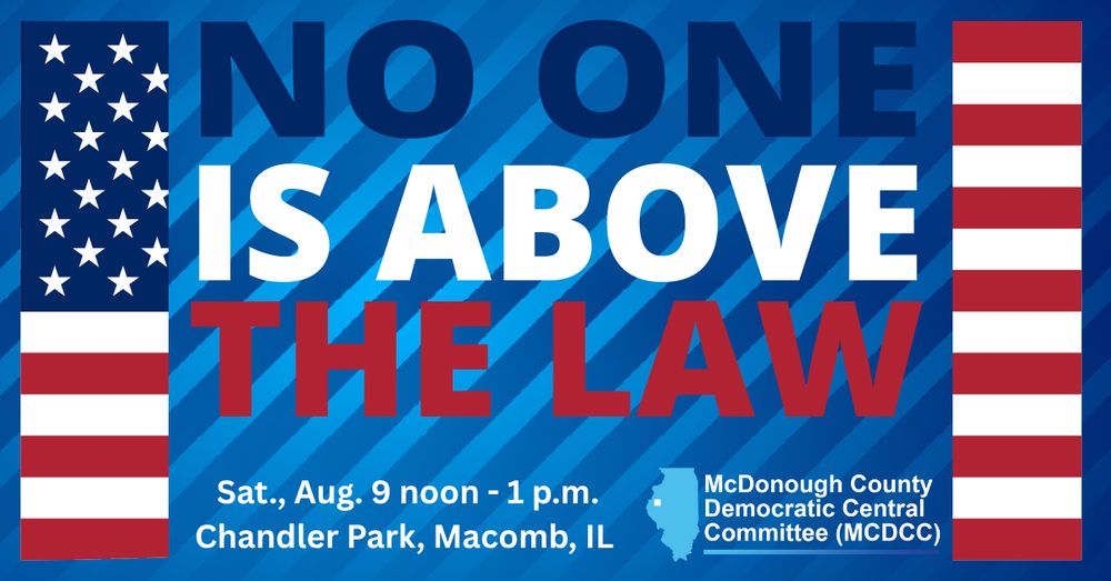 No One is Above the Law

Call for accountability from those in power—justice must apply to everyone.

Rally is Chandler Park, Macomb, IL 61455

Aug 9 

12pm - 1 p.m.

Bring your signs!
Bring your voic...