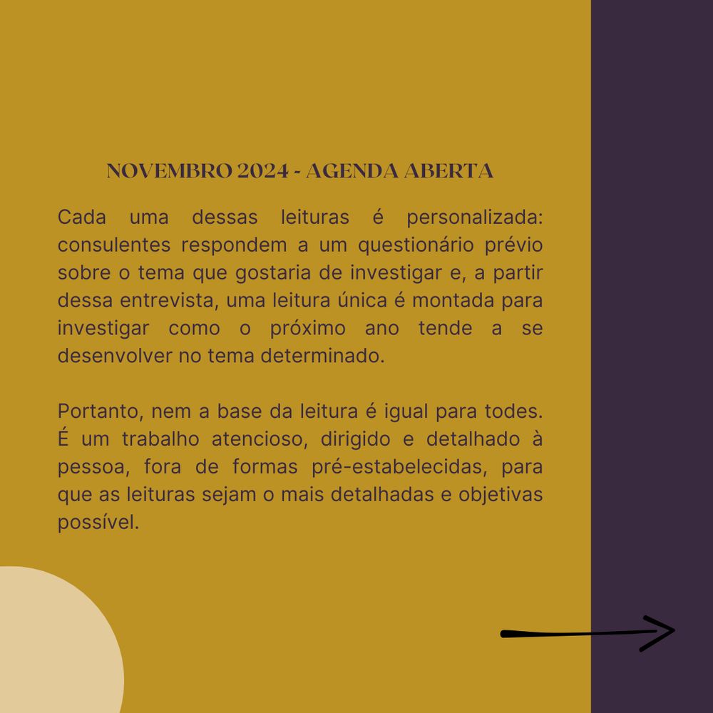 Cada uma dessas leituras é personalizada: consulentes respondem a um questionário prévio sobre o tema que gostaria de investigar e, a partir dessa entrevista, uma leitura única é montada para investigar como o próximo ano tende a se desenvolver no tema determinado.

Portanto, nem a base da leitura é igual para todes. É um trabalho atencioso, dirigido e detalhado à pessoa, fora de formas pré-estabelecidas, para que as leituras sejam o mais detalhadas e objetivas possível.