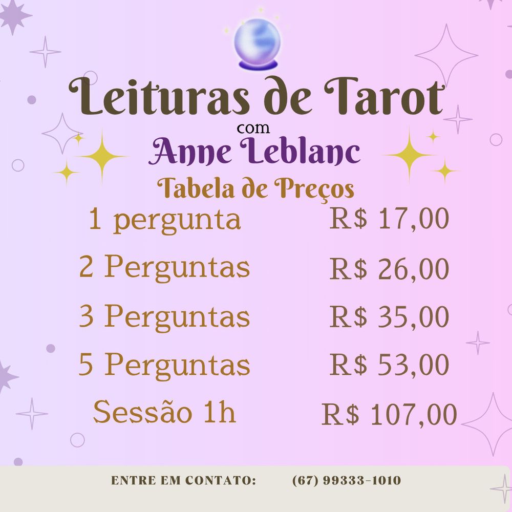 Foto. Leituras de tarot com Anne Leblanc

1 pergunta - R$ 17,0
2 perguntas - R$ 26,00
3 perguntas - R$ 35,00
5 perguntas - R$ 53,00

Sessão 1h - R$ 107,00

Entre em contato: 67 993331010