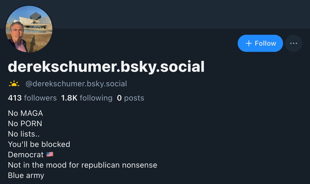 screen capture of derekschumer.bsky.social profile, showing 413 followers, 1.8K following, 0 posts.