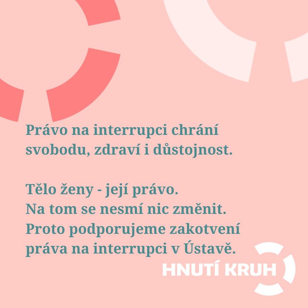 Grafika v růžových tónech s textem: „Právo na interrupci chrání svobodu, zdraví i důstojnost. Tělo ženy – její právo. Na tom se nesmí nic změnit. Proto podporujeme zakotvení práva na interrupci v Ústavě.“ V pravém dolním rohu logo Hnutí Kruh.