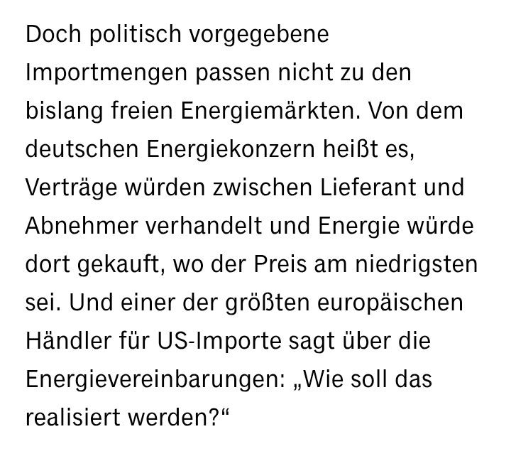 Doch politisch vorgegebene Importmengen passen nicht zu den bislang freien Energiemärkten. Von dem deutschen Energiekonzern heißt es, Verträge würden zwischen Lieferant und Abnehmer verhandelt und Energie würde dort gekauft, wo der Preis am niedrigsten sei. Und einer der größten europäischen Händler für US-Importe sagt über die Energievereinbarungen: „Wie soll das realisiert werden?“