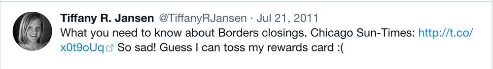 Screenshot of a Tweet from July 2011 linking to an article in the Chicago Sun-Times titled "What you need to know about Borders closings" with a comment from me saying "So sad! Guess I can toss my rewards card :(."