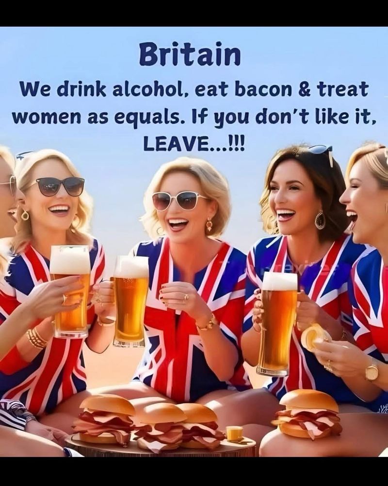 Thoroughly implausible scene with four women holding what looks like European lager dressed in Union Jack clothing surrounded by various bacon butties. Complete with text stating: “Britain. We drink alcohol, eat bacon and treat women as equals. If you don’t like it, LEAVE!”