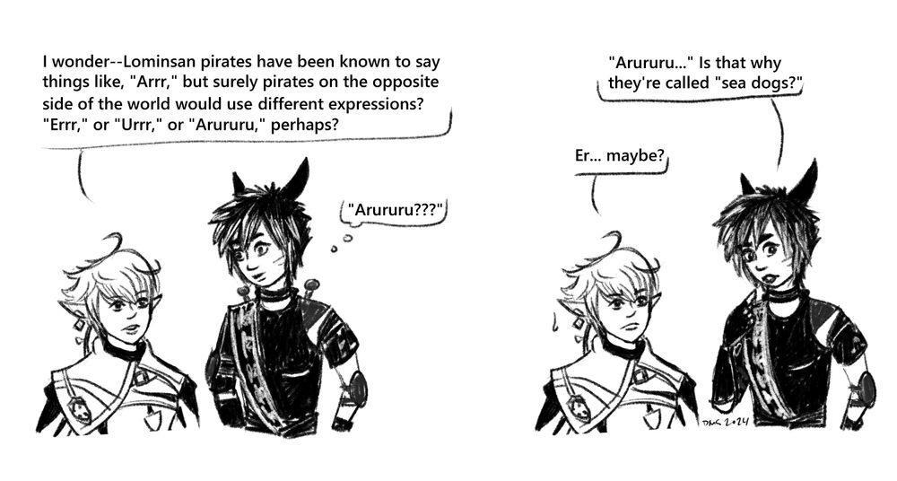 Digital pencil comic of an interaction between Alisaie and Kimi. The first part shows Alisaie saying a line from the game: 'I wonder--Lominsan pirates have been known to say things like, "Arrr," but surely pirates on the opposite side of the world would use different expressions? "Errr," or "Urrr," or "Arururu," perhaps?' To which Kimi thinks to herself, "Arururur???". The second part shows Kimi then saying, with a thoughtful expression, '"Arururu..." Is that why they're called "sea dogs?"', to which Alisaie replies, 'Er... maybe?'