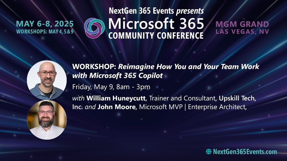 Event flyer for the NextGen 365 Events Microsoft 365 Community Conference, May 6-8, 2025, at the MGM Grand Las Vegas, highlighting a May 9 workshop on ‘Reimagine How You and Your Team Work with Microsoft 365 Copilot’ featuring William Huneycutt and John Moore, with details at NextGen365Events.com.