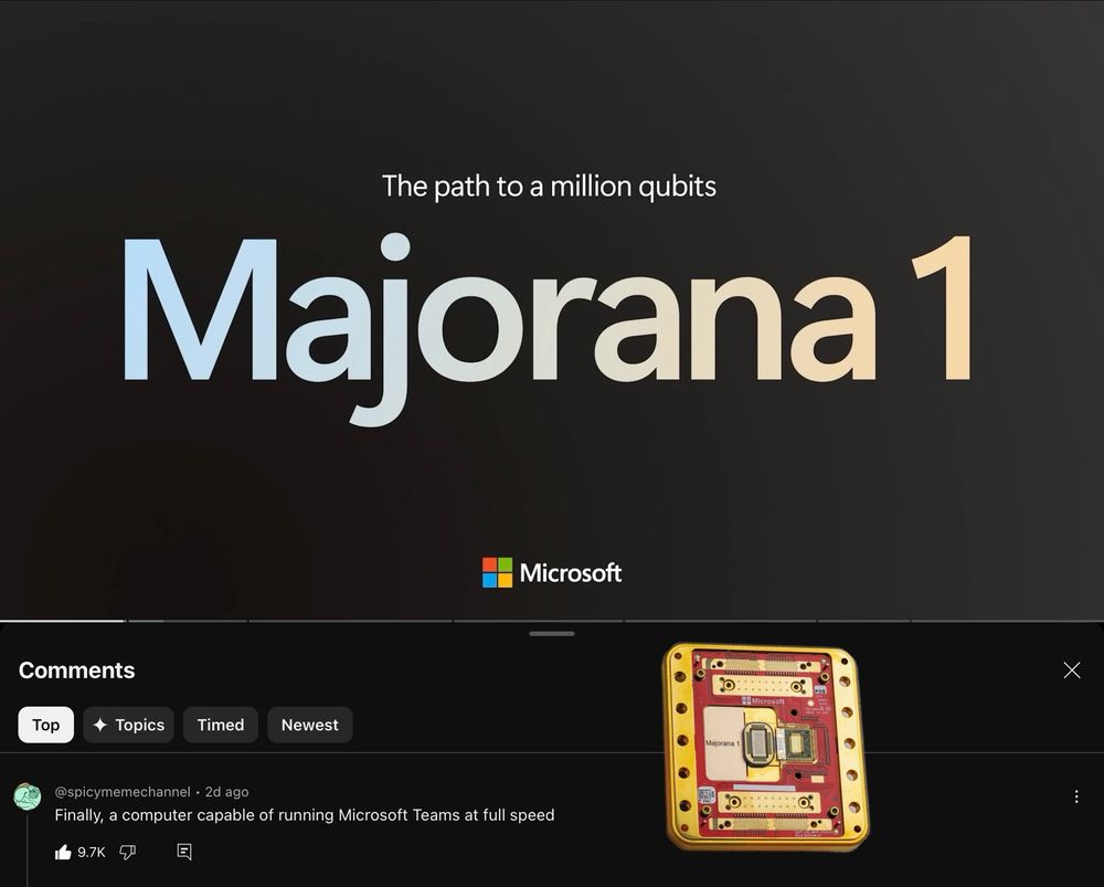 An image of the new Microsoft Majorana 1 quantum computing chip with the comment “Finally, a computer capable of running Microsoft Teams at full speed” 
