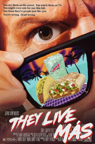 
poster for they live, but now its they live mas, and theres a guy taking off his sunglasses and looking at you, the viewer, in a sort of shock expression. superimposed over the glases is some taco bell, a mt dew baja blast, and a vaporwave imaage of a taco bell susnset i found
its a movie poster so theres a lot of otehr unimportant details and words
not that the contributions of those who made the film are unimportant, without it this meme wouldnt exist, but i am not going to transcribe all of them
