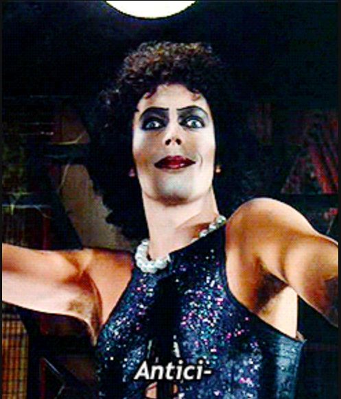 Timy Curry as the fabulously sweet transvestite Dr. Frank-n-Furter is in Antici….
(pation)