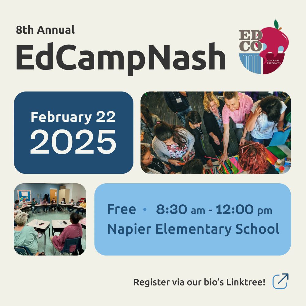 An infographic with the EdCampNash logo, an oblong photo of teachers approaching a craftstable, a rounded square photo of teachers sitting at desks in a circular formation, an icon of a directive arrow, and the copy, “8th Annual EdCampNash, February 22 2025, Free 8:30 am - 12:00 pm, Napier Elementary School, Register via our bio’s Linktree!”