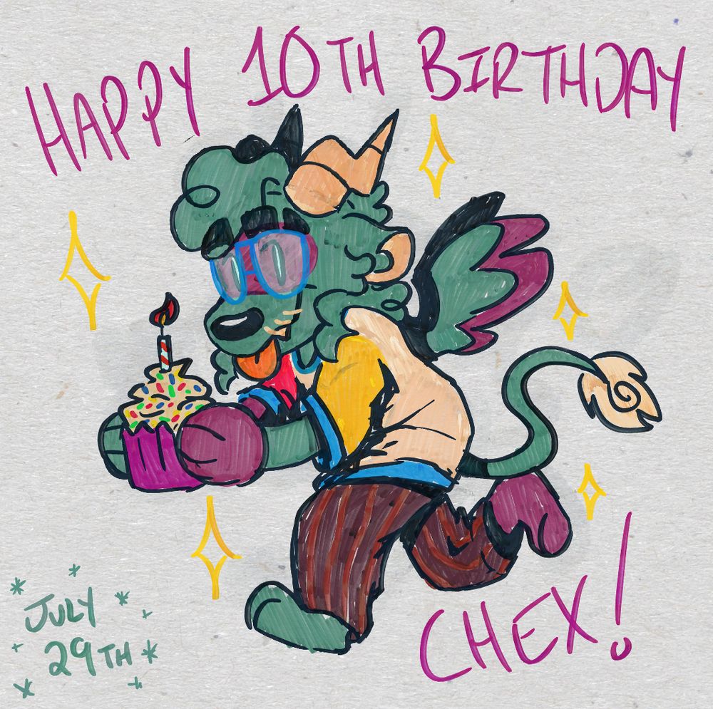 A drawing of op's fursona - a teal, red, and yellow dragon - in a chibi style. It is holding a cupcake with multicolored sprinkles and a lit candle on top of it. The dragon seems to be running, smiling, and sticking its tongue out. The entire image looks like faded sharpie makers scribbled on watercolor textured paper. The text on the image reads, "Happy 10th Birthday Chex! July 29th."