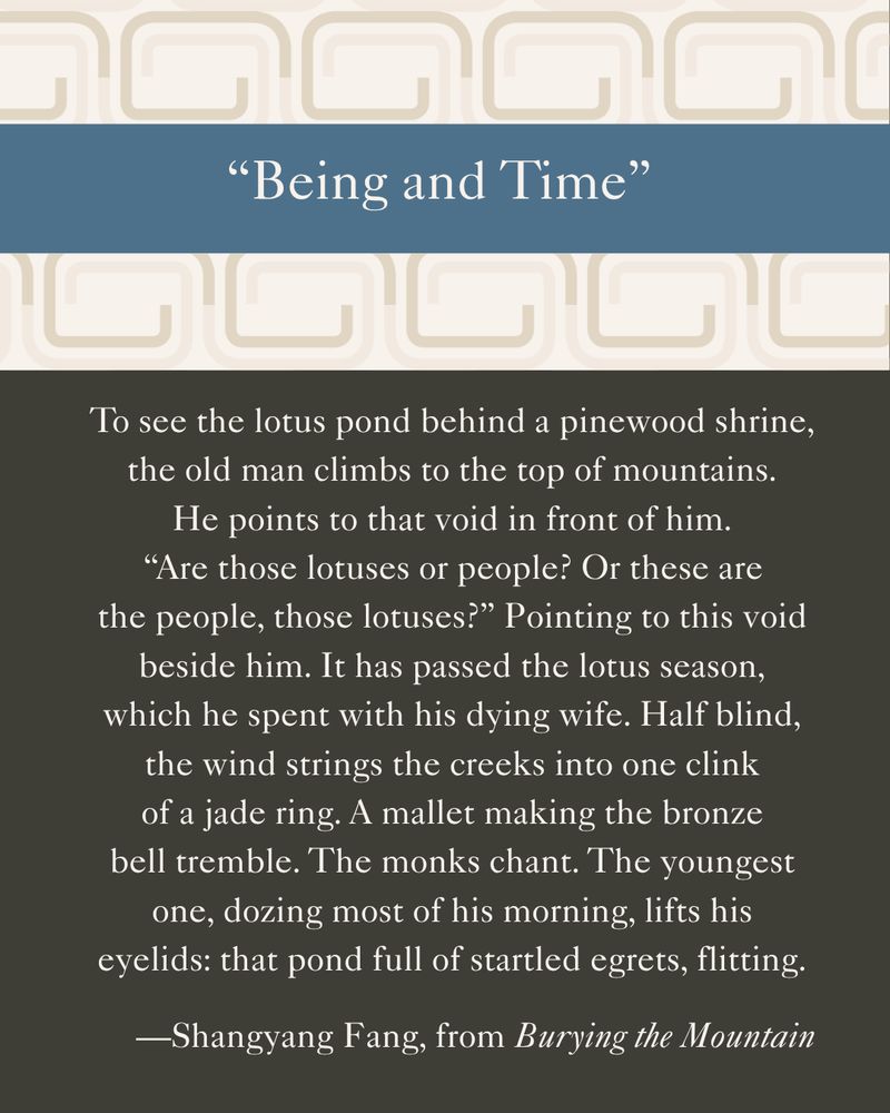Text slide: 

“Being and Time”

To see the lotus pond behind a pinewood shrine,
the old man climbs to the top of mountains.
He points to that void in front of him.
“Are those lotuses or people? Or these are
the people, those lotuses?” Pointing to this void
beside him. It has passed the lotus season,
which he spent with his dying wife. Half blind,
the wind strings the creeks into one clink
of a jade ring. A mallet making the bronze
bell tremble. The monks chant. The youngest
one, dozing most of his morning, lifts his
eyelids: that pond full of startled egrets, flitting.
—Shangyang Fang, from Burying the Mountain