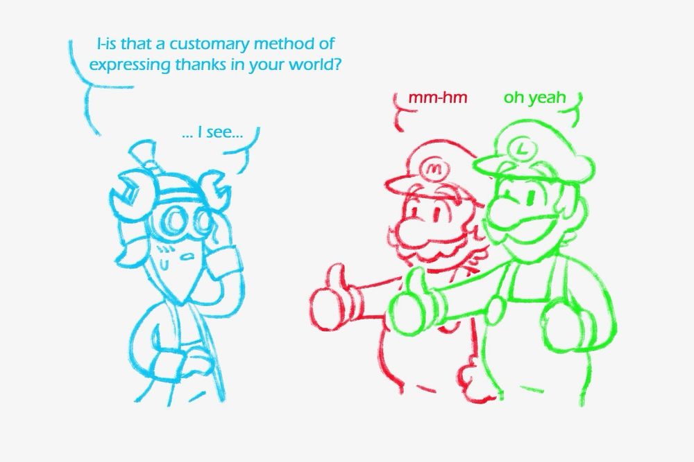 Technikki, regaining her composure, asks the Mario Bros. "I-Is that a customary method of expressing thanks in your world?"  
Mario and Luigi respond with "mm-hm" and "oh yeah".  
Technikki replies with "... I see..."