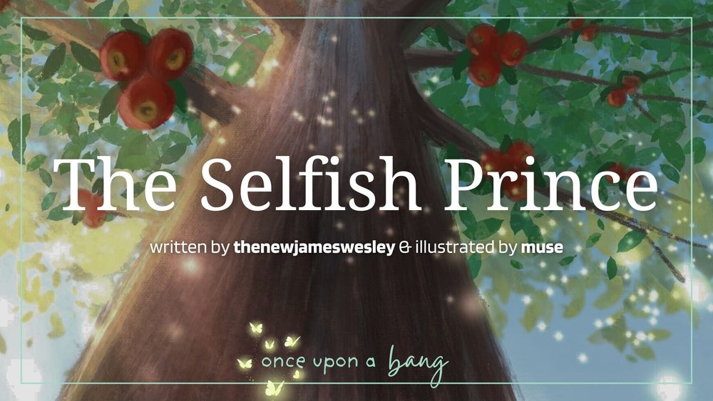 illustration of an apple tree with clusters of red apples and green leaves, with fairy lights across the trunk

text: The Selfish Prince. written by thenewjameswesley and illustrated by muse away. once upon a bang 