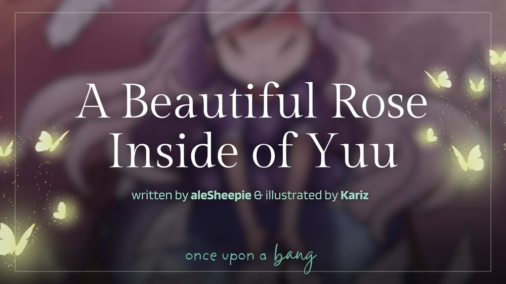 A Beautiful Rose Inside of Yuu
written by aleSheepie and illustrated by kariz
once upon a bang

background: blurred illustration of a woman with long white hair