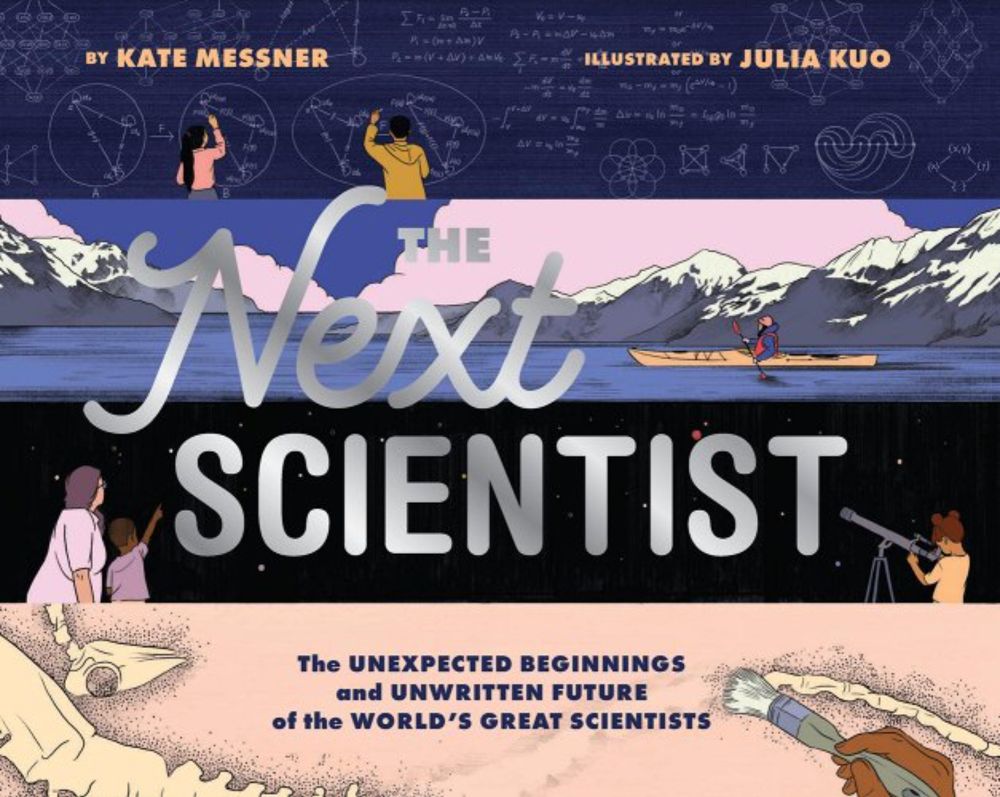 The Next Scientist: The Unexpected Beginnings and Unwritten Future of the World's Great Scientists a book by Kate Messner and Julia Kuo