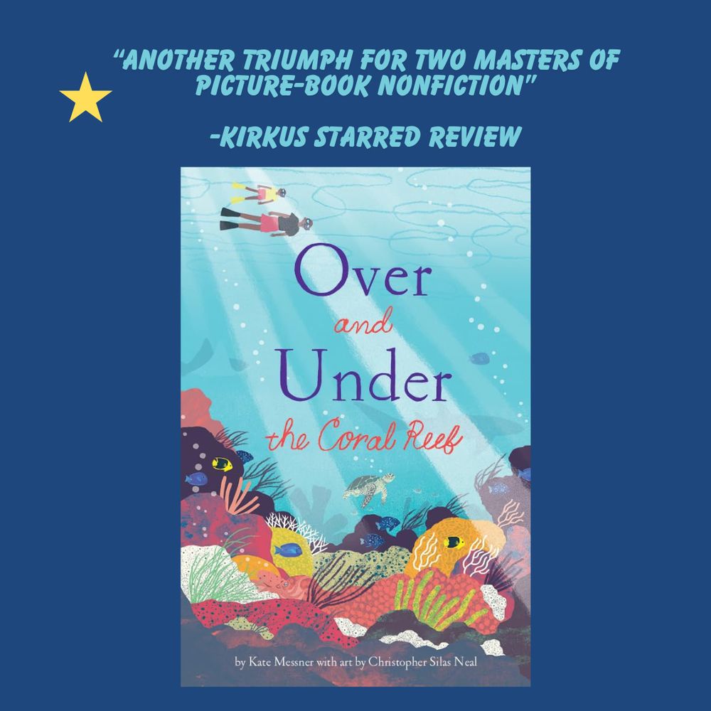 Book cover OVER AND UNDER THE CORAL REEF with a brown-skinned father and son snorkeling in bright tuquoise water, with a red and yellow coral reef below, teeming with colorful fish and a small green sea turtle. Graphic is set against a darker blue background with a yellow star and bright light blue text that reads "Another triumph for two masters of picture-book nonfiction" - Kirkus starred review