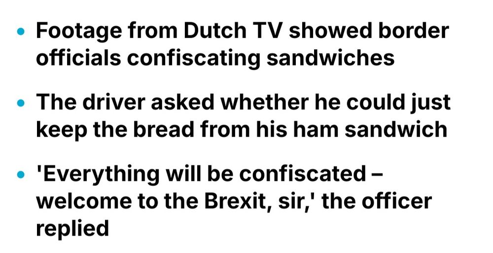 Footage from Dutch TV showed border officials confiscating sandwiches

The driver asked whether he could just keep the bread from his ham sandwich

'Everything will be confiscated--welcome to the Brexit, sir,' the officer replied