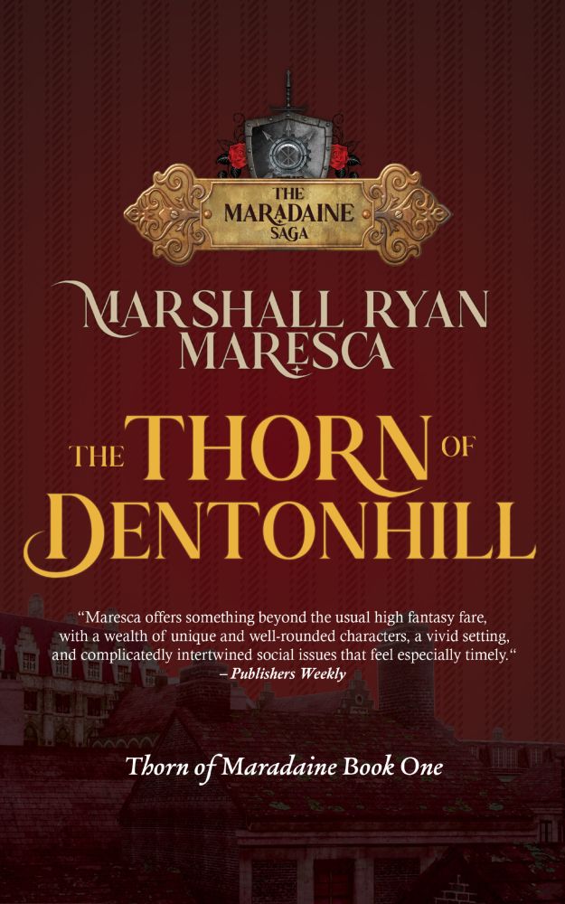 New cover for THE THORN OF DENTONHILL by Marshall Ryan Maresca, with a logo for The Maradaine Saga across the top, and a pull quote of “Maresca offers something beyond the usual high fantasy fare, with a wealth of unique and well-rounded characters, a vivid setting, and complicatedly intertwined social issues that feel especially timely.“ from Publishers Weekly.  Cover by Natania Barron