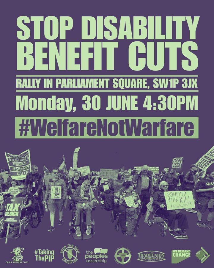 
Stop Disability Benefit Cuts purple flyer with photos of protestors and details of the rally on Monday 30 June at 4.30pm in Parliament Square, London
