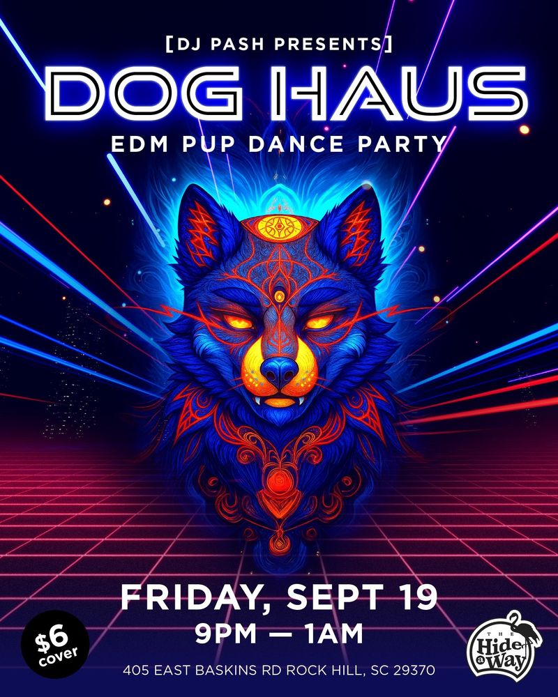 Dj pash presents dog haus an EDM pup dance party. 
Fri, Sept 19, 9p-1a
Hide-A-Way 
405 E Baskins Rd
Rock Hill, SC 29370
$6 cover