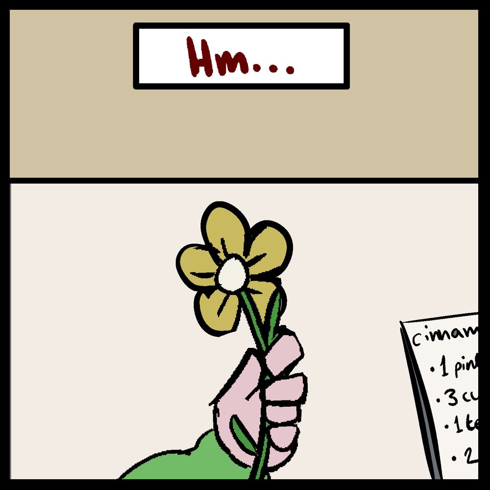 Chara's perspective as they hold one of the flowers up.

Chara: "Hm..."