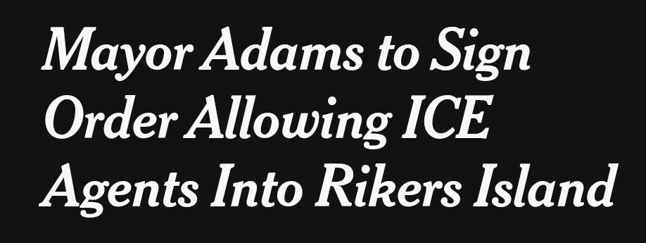 Headline: Mayor Adams to Sign Order Allowing ICE Agents Into Rikers Island