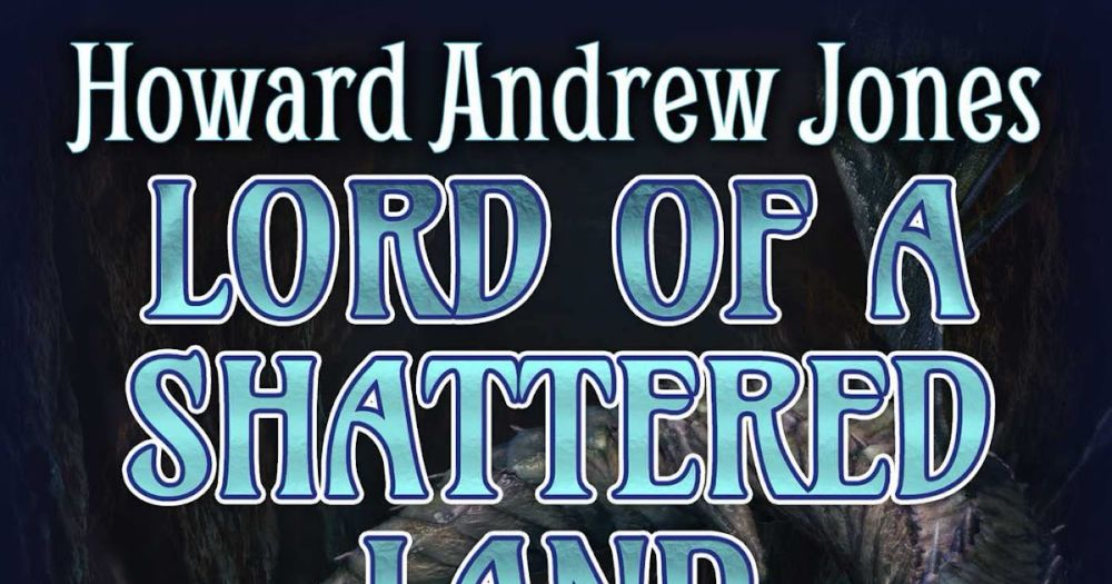 Lord Of A Shattered Land by Howard Andrew Jones (reviewed by Mihir Wanchoo)