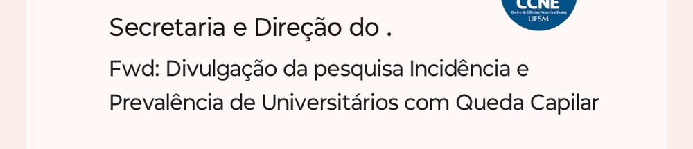 E-mail em que diz:
Fwd: Divulgação da pesquisa Incidência e Prevalência de Universitários com Queda Capilar