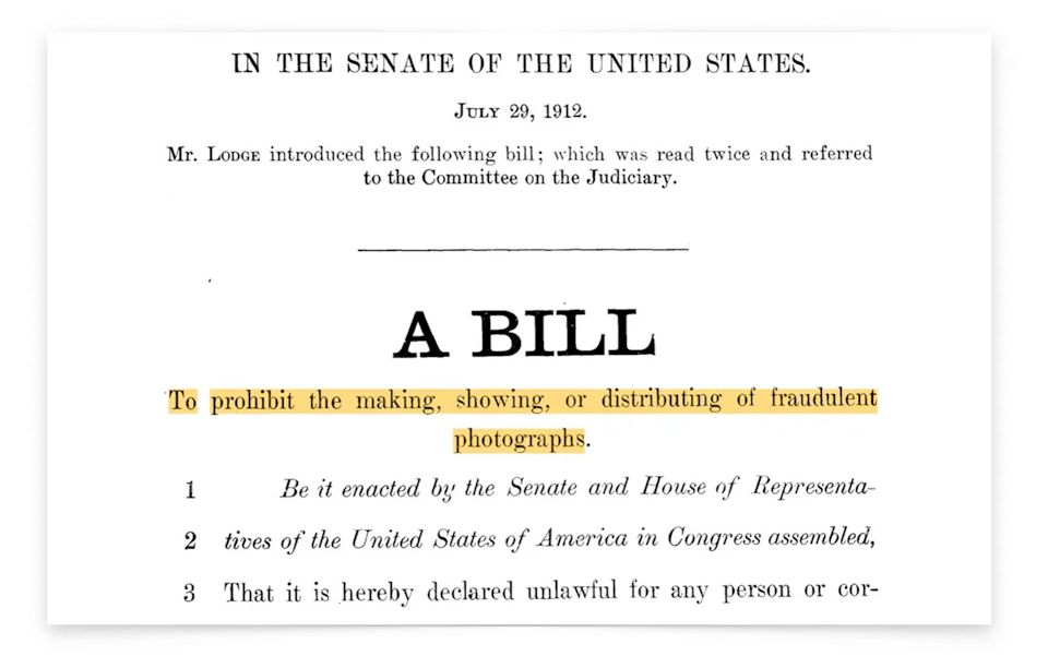 A historical document from the U.S. Senate dated July 29, 1912, shows the introduction of a bill by Mr. Lodge, referred to the Committee on the Judiciary. Bold text in the center declares it as “A BILL,” and a highlighted subtitle below states its purpose: “To prohibit the making, showing, or distributing of fraudulent photographs.” The text beneath begins the formal legislative language, setting the stage for the proposed law. The layout is official and minimalist, typical of early 20th-century government documents.
